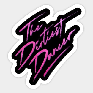 The Dirtiest Dancer Sticker